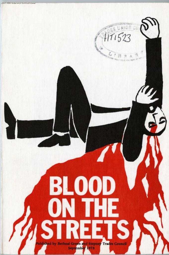 Blood on the streets - Bethnal Green and Stepney Trades Council report, 1978