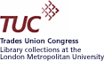Trades Union Congress - Library collections at the London Metropolitan University